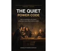 The Quiet Power Code: How to Read People, Earn Respect, and Get Your Way Without Making Enemies in 30 Days - Timeless Strategy from Baltasar Gracián, Machiavelli, and Marcus Aurelius