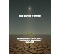 The Quiet Power: More Productivity, Self-Confidence, And Habit Building