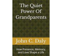 The Quiet Power Of Grandparents: How Presence, Memory, and Love Shape a Life