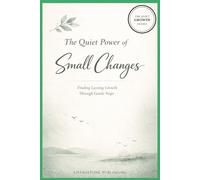 The Quiet Power of Small Changes, Finding Lasting Growth Through Gentle Steps, Livingstone Publishing: Finding Lasting Growth Through Gentle Steps