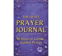 The Quiet Prayer Journal: 90 Days of Gentle Guided Prayer