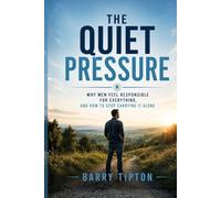 The Quiet Pressure: Why Men Feel Responsible For Everything and How to Stop Carrying It Alone