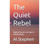 The Quiet Rebel: Radical Focus in an Age of Infinite Noise