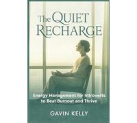 The Quiet Recharge: Energy Management for Introverts to Beat Burnout and Thrive.
