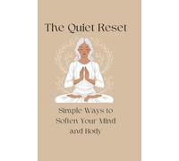 The Quiet Reset: A Guided Journal of Gentle Poses, Breathwork, and Mindful Self-Care
