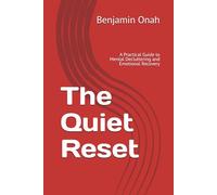 The Quiet Reset: A Practical Guide to Mental Decluttering and Emotional Recovery