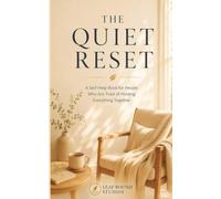 The Quiet Reset: A Self-Help Book for People Who Are Tired of Holding Everything Together
