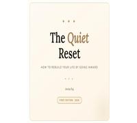 The Quiet Reset: How to Rebuild Your Life by Going Inward