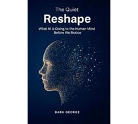 The Quiet Reshape: What AI Is Doing to the Human Mind Before We Notice