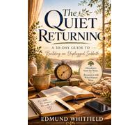 The Quiet Returning: A 30-Day Guide to Building an Unplugged Sabbath