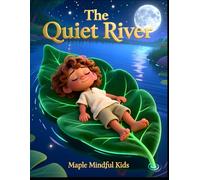 The Quiet River: A Calming Bedtime Story with Body Scan Relaxation to Help Children Fall Asleep Peacefully