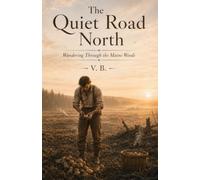 The Quiet Road North: Wandering Through the Maine Woods