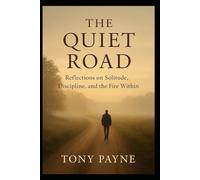The Quiet Road: Reflection on solitude, discipline, and the fire within.