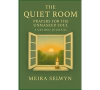 The Quiet Room, Prayers for the Unmasked Soul: A guided Journal