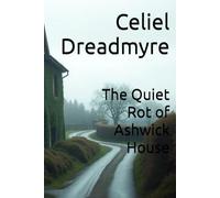 The Quiet Rot of Ashwick House