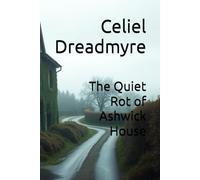 The Quiet Rot of Ashwick House