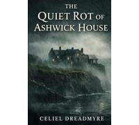 The Quiet Rot of Ashwick House