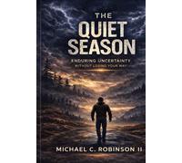 The Quiet Season: How to Endure Uncertainty Without Losing your Way