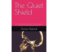 The Quiet Shield: Mastering Emotional Strength, Social Intelligence, and the Art of Protecting Your Peace