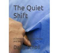 The Quiet Shift: A Domestic Thriller of Secrets and Survival