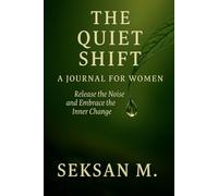 The Quiet Shift: A Journal for Women: Release the Noise and Embrace the Inner Change