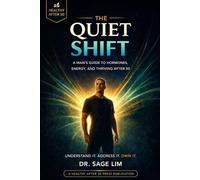 The Quiet Shift: A Man's Guide to Hormones, Energy, and Thriving After 50