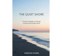 The Quiet Shore: Practical Strategies to Manage Anxiety and Everyday Stress