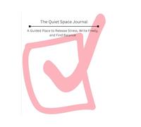 The Quiet Space Journal:: A Guided Place to Release Stress, Write Freely, and Find Balance.