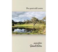 The Quiet Still Centre: Poems from David Horton