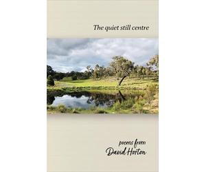 The Quiet Still Centre: Poems from David Horton