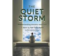 The Quiet Storm: Understanding Anxiety and Panic - How to Feel Safe Again
