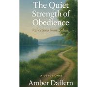 The Quiet Strength of Obedience: A Devotional - Reflections from Joshua