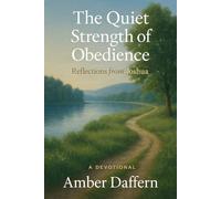 The Quiet Strength of Obedience: A Devotional - Reflections from Joshua