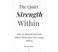 The Quiet Strength Within: How to Rebuild Yourself When Motivation No Longer Works