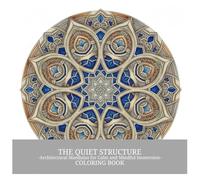 THE QUIET STRUCTURE: -Architectural Mandalas for Calm and Mindful Immersion- COLORING BOOK