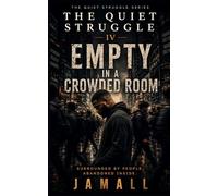 The Quiet Struggle IV: Empty in a Crowded Room: Surrounded by People, Abandoned Inside: 4