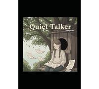 The Quiet Talker: To every quiet child who ever felt unheard-your voice matters more than you know.