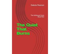 The Quiet That Burns: The Ashbound Cycle · Book One