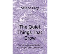The Quiet Things That Grow: Some places remember you longer than people do.