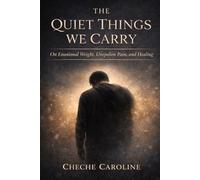 The Quiet Things We Carry: On Emotional Weight, Unspoken Pain, and Healing