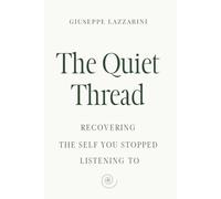 The Quiet Thread: Recovering the self you stopped listening to