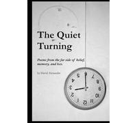 The Quiet Turning: Poems from the far side of belief, memory, and loss.