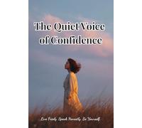 The Quiet Voice of Confidence: Live Freely. Speak Honestly. Be Yourself.
