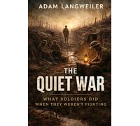 The Quiet War: What Soldiers Did When They Weren’t Fighting: 2
