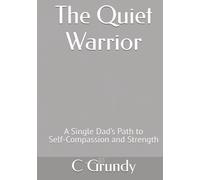 The Quiet Warrior: A Single Dad’s Path to Self-Compassion and Strength