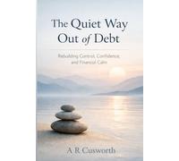 The Quiet Way Out Of Debt: Rebuilding control, confidence, and financial stability.