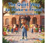 The Quiet Way to Make a Friend: A Gentle Story For Shy Kids