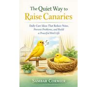 The Quiet Way to Raise Canaries: Daily Care Ideas That Reduce Noise, Prevent Problems, and Build a Peaceful Bird Life
