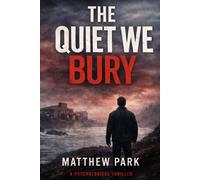 The Quiet We Bury: A Psychological Thriller