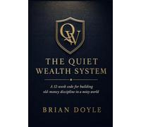 The Quiet Wealth System: A 12-w ode for building old-money discipline in a noisy world